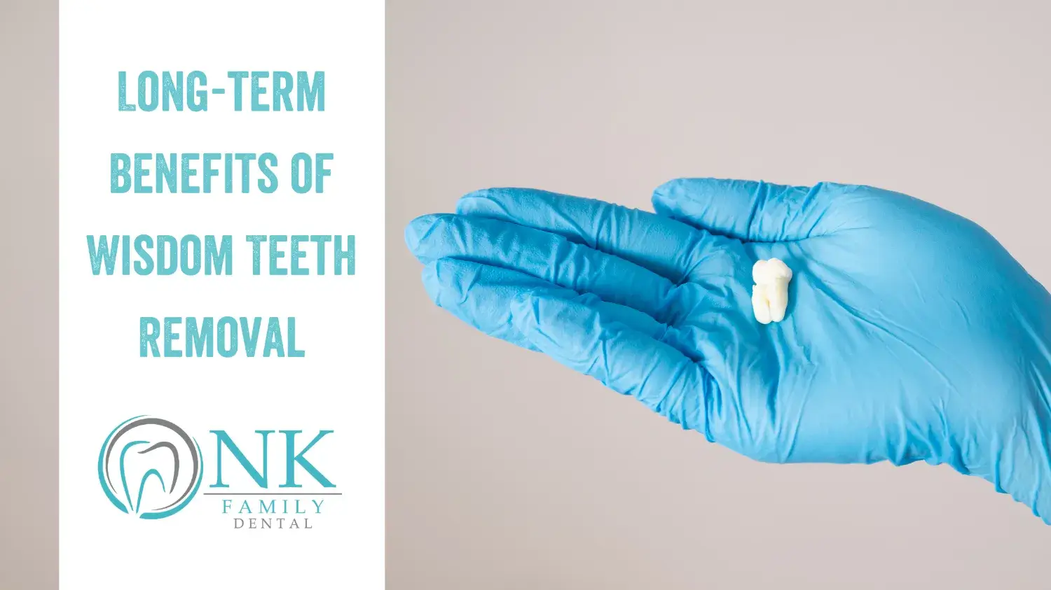 nk family dental long term benefits of wisdom teeth removal