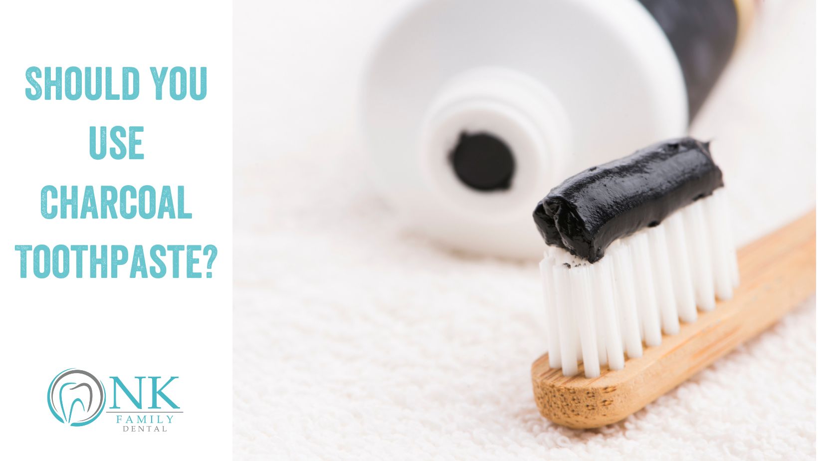 nk family dental january 2023 blog post 2 charcoal toothpaste